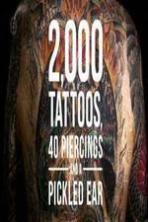 2000 Tattoos 40 Piercings and a Pickled Ear ( 2015 )